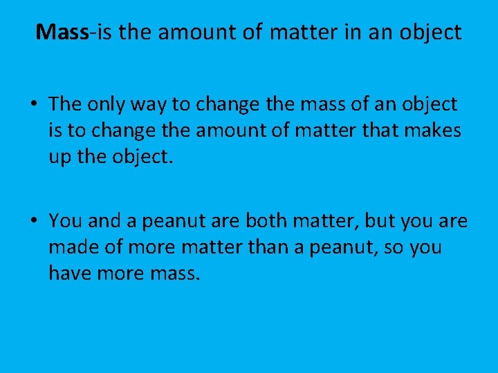 Mass-is the amount of matter in an object • The only way to change