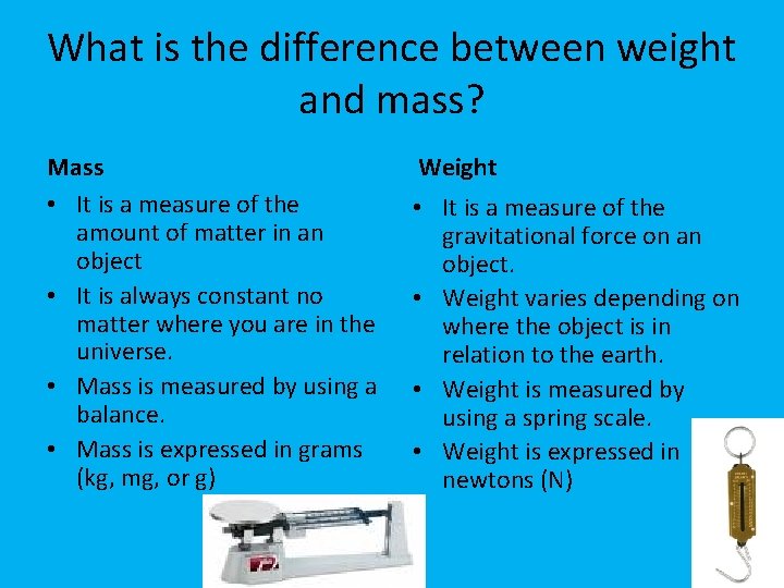 What is the difference between weight and mass? Mass • It is a measure