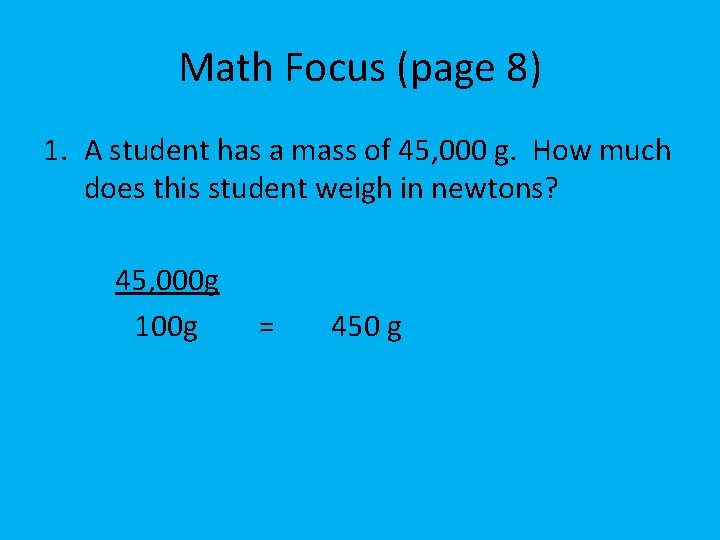 Math Focus (page 8) 1. A student has a mass of 45, 000 g.