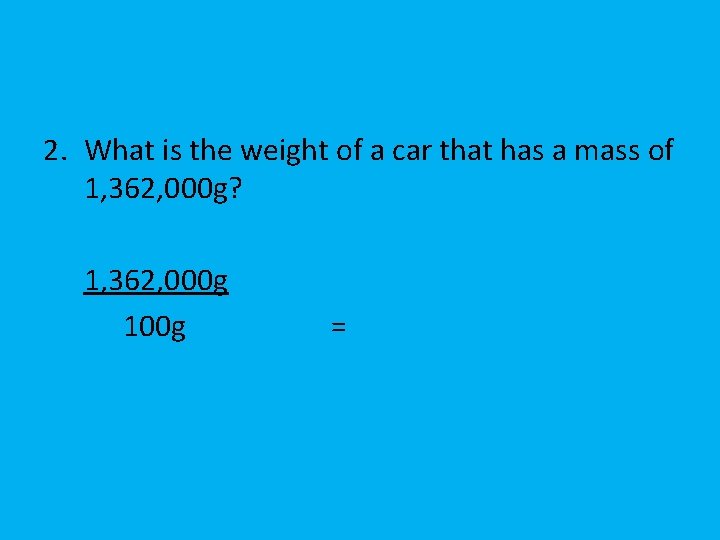 2. What is the weight of a car that has a mass of 1,