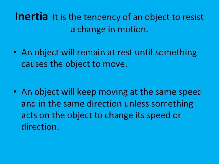 Inertia-It is the tendency of an object to resist a change in motion. •