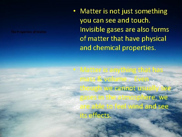 The Properties of Matter • Matter is not just something you can see and