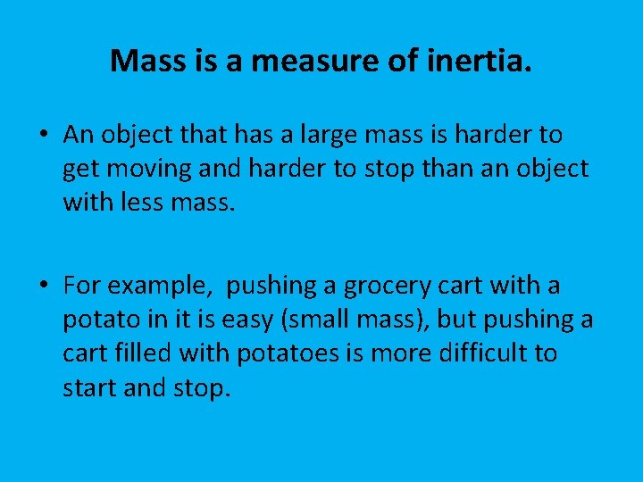 Mass is a measure of inertia. • An object that has a large mass