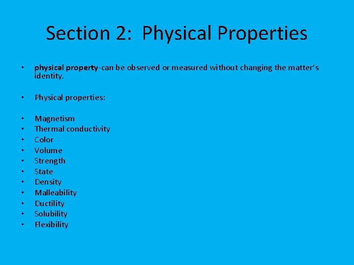 Section 2: Physical Properties • physical property-can be observed or measured without changing the