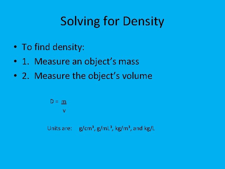 Solving for Density • To find density: • 1. Measure an object’s mass •