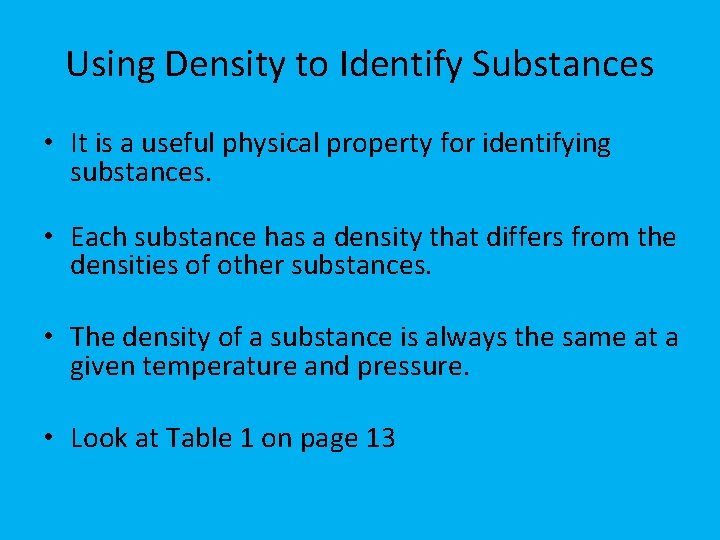 Using Density to Identify Substances • It is a useful physical property for identifying