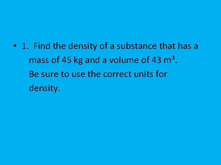 • 1. Find the density of a substance that has a mass of