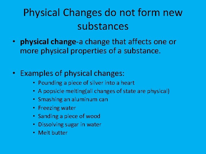 Physical Changes do not form new substances • physical change-a change that affects one