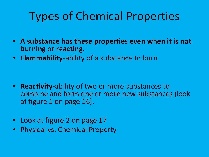 Types of Chemical Properties • A substance has these properties even when it is