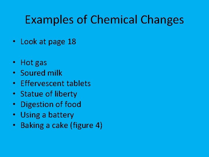 Examples of Chemical Changes • Look at page 18 • • Hot gas Soured