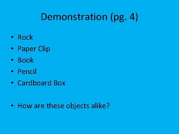 Demonstration (pg. 4) • • • Rock Paper Clip Book Pencil Cardboard Box •