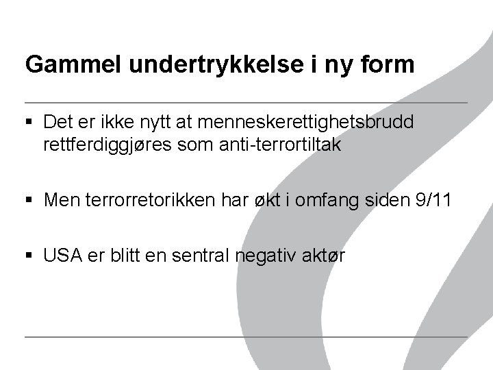 Gammel undertrykkelse i ny form § Det er ikke nytt at menneskerettighetsbrudd rettferdiggjøres som