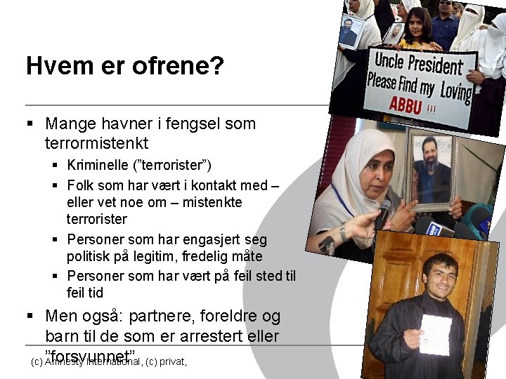 Hvem er ofrene? § Mange havner i fengsel som terrormistenkt § Kriminelle (”terrorister”) §