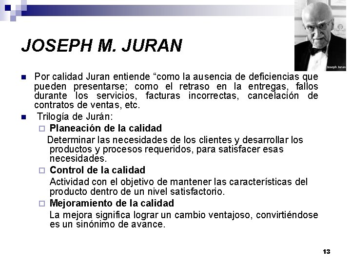 JOSEPH M. JURAN n n Por calidad Juran entiende “como la ausencia de deficiencias