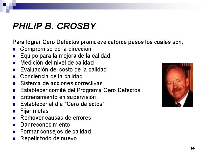 PHILIP B. CROSBY Para lograr Cero Defectos promueve catorce pasos los cuales son: n
