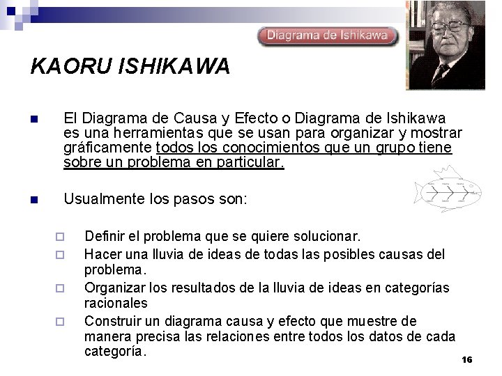 KAORU ISHIKAWA n El Diagrama de Causa y Efecto o Diagrama de Ishikawa es