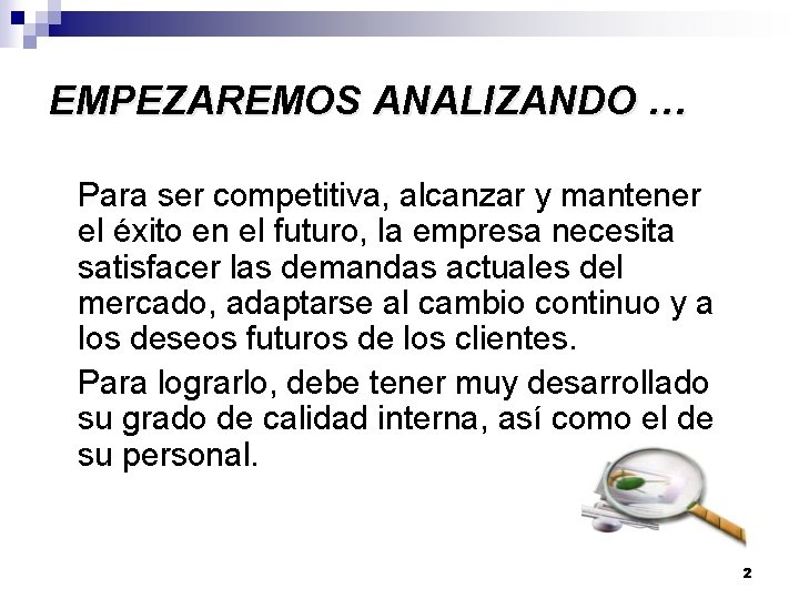 EMPEZAREMOS ANALIZANDO … Para ser competitiva, alcanzar y mantener el éxito en el futuro,