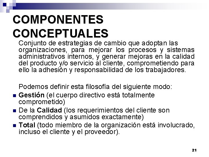 COMPONENTES CONCEPTUALES Conjunto de estrategias de cambio que adoptan las organizaciones, para mejorar los