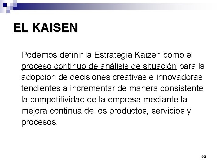 EL KAISEN Podemos definir la Estrategia Kaizen como el proceso continuo de análisis de