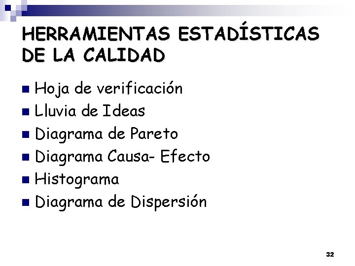 HERRAMIENTAS ESTADÍSTICAS DE LA CALIDAD Hoja de verificación n Lluvia de Ideas n Diagrama