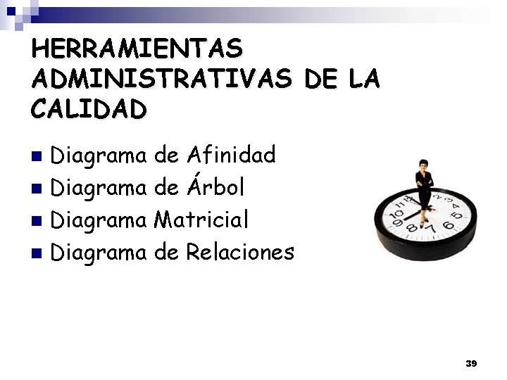 HERRAMIENTAS ADMINISTRATIVAS DE LA CALIDAD Diagrama de Afinidad n Diagrama de Árbol n Diagrama