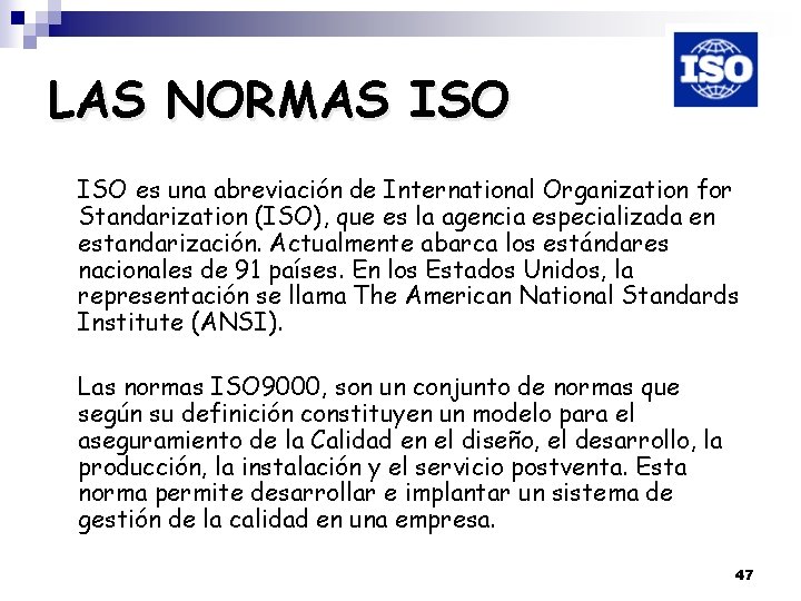 LAS NORMAS ISO es una abreviación de International Organization for Standarization (ISO), que es