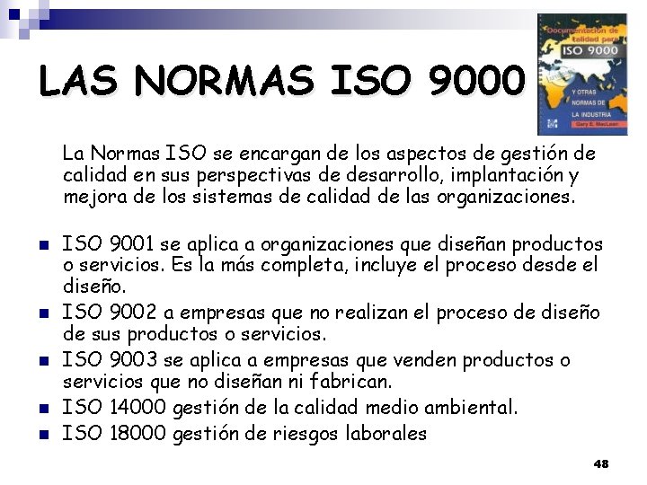 LAS NORMAS ISO 9000 La Normas ISO se encargan de los aspectos de gestión