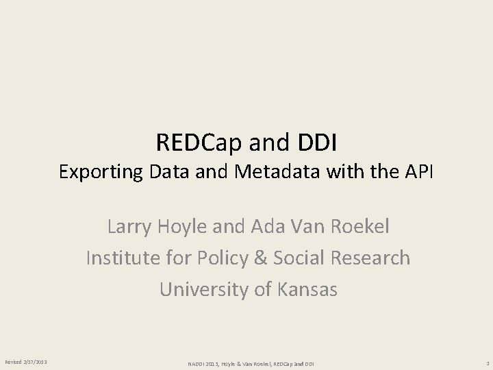 REDCap and DDI Exporting Data and Metadata with the API Larry Hoyle and Ada
