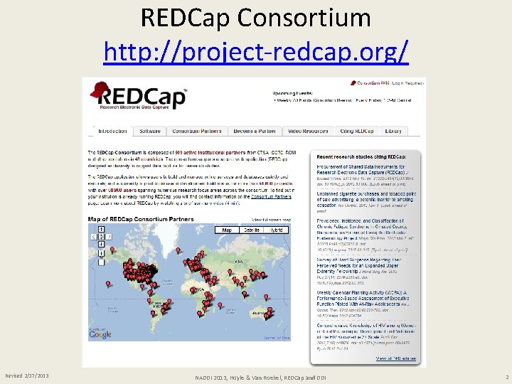 REDCap Consortium http: //project-redcap. org/ Revised 2/17/2013 NADDI 2013, Hoyle & Van Roekel, REDCap