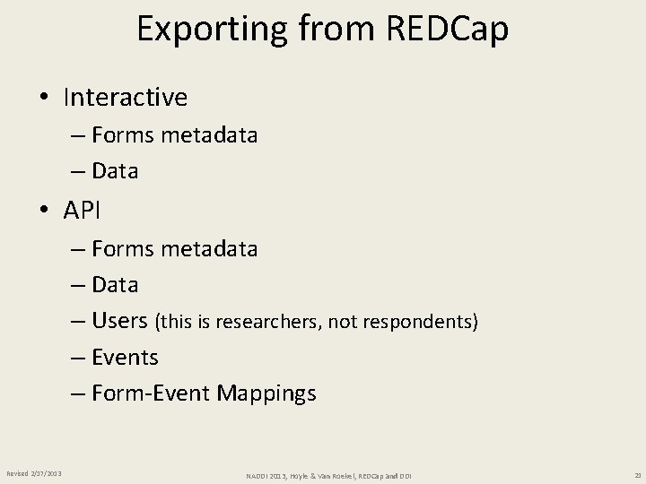 Exporting from REDCap • Interactive – Forms metadata – Data • API – Forms