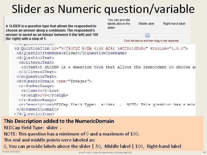 Slider as Numeric question/variable This Description added to the Numeric. Domain REDCap Field Type: