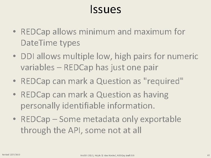 Issues • REDCap allows minimum and maximum for Date. Time types • DDI allows