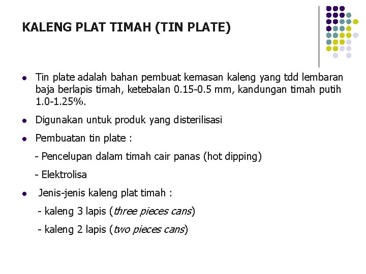 KALENG PLAT TIMAH (TIN PLATE) l Tin plate adalah bahan pembuat kemasan kaleng yang KALENG PLAT TIMAH (TIN PLATE) l Tin plate adalah bahan pembuat kemasan kaleng yang