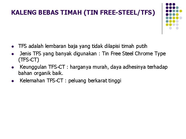 KALENG BEBAS TIMAH (TIN FREE-STEEL/TFS) l l TFS adalah lembaran baja yang tidak dilapisi KALENG BEBAS TIMAH (TIN FREE-STEEL/TFS) l l TFS adalah lembaran baja yang tidak dilapisi