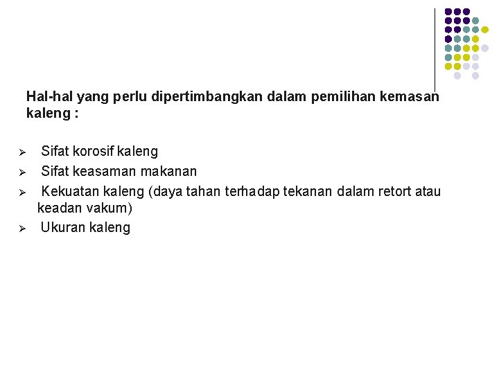 Hal-hal yang perlu dipertimbangkan dalam pemilihan kemasan kaleng : Ø Ø Sifat korosif kaleng Hal-hal yang perlu dipertimbangkan dalam pemilihan kemasan kaleng : Ø Ø Sifat korosif kaleng