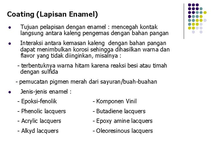 Coating (Lapisan Enamel) l Tujuan pelapisan dengan enamel : mencegah kontak langsung antara kaleng Coating (Lapisan Enamel) l Tujuan pelapisan dengan enamel : mencegah kontak langsung antara kaleng