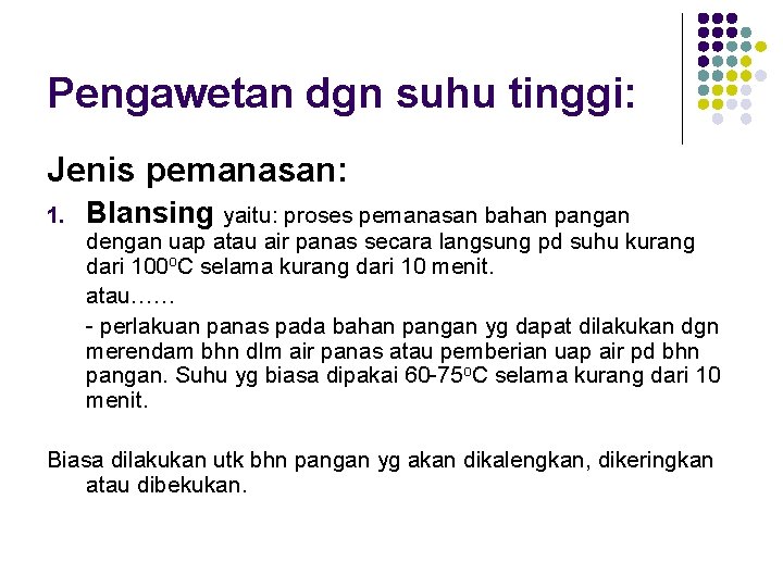 Pengawetan dgn suhu tinggi: Jenis pemanasan: 1. Blansing yaitu: proses pemanasan bahan pangan dengan Pengawetan dgn suhu tinggi: Jenis pemanasan: 1. Blansing yaitu: proses pemanasan bahan pangan dengan