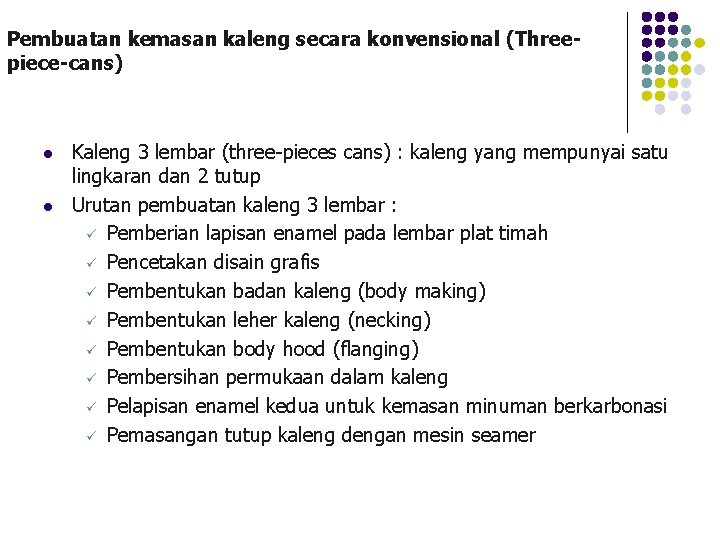 Pembuatan kemasan kaleng secara konvensional (Threepiece-cans) l l Kaleng 3 lembar (three-pieces cans) : Pembuatan kemasan kaleng secara konvensional (Threepiece-cans) l l Kaleng 3 lembar (three-pieces cans) :