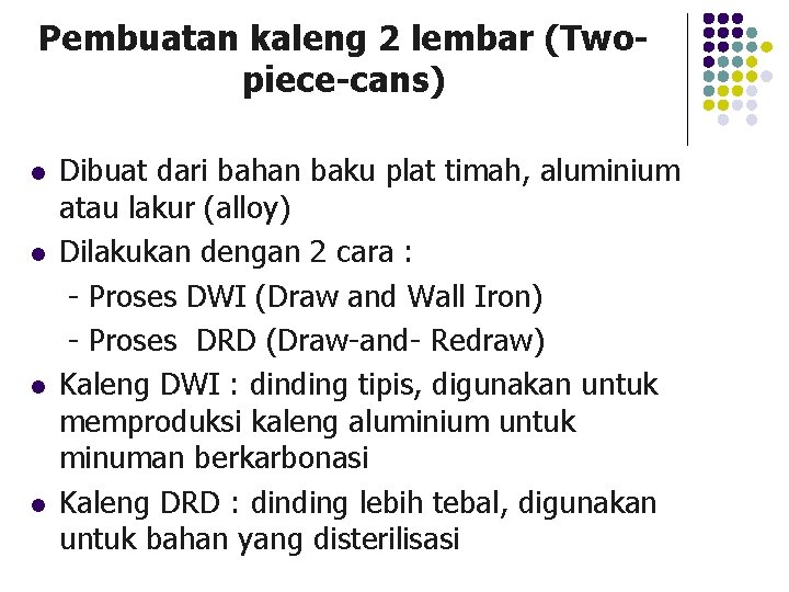 Pembuatan kaleng 2 lembar (Twopiece-cans) l l Dibuat dari bahan baku plat timah, aluminium Pembuatan kaleng 2 lembar (Twopiece-cans) l l Dibuat dari bahan baku plat timah, aluminium