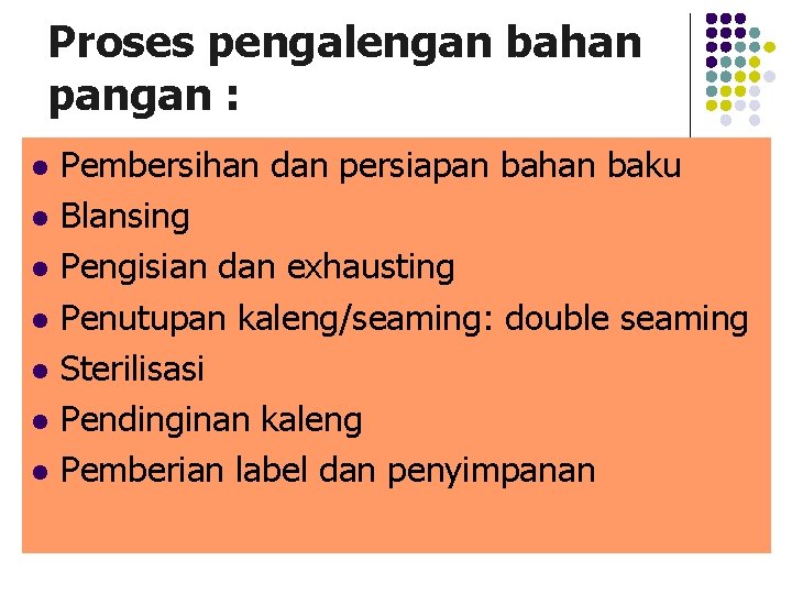 Proses pengalengan bahan pangan : l l l l Pembersihan dan persiapan bahan baku Proses pengalengan bahan pangan : l l l l Pembersihan dan persiapan bahan baku