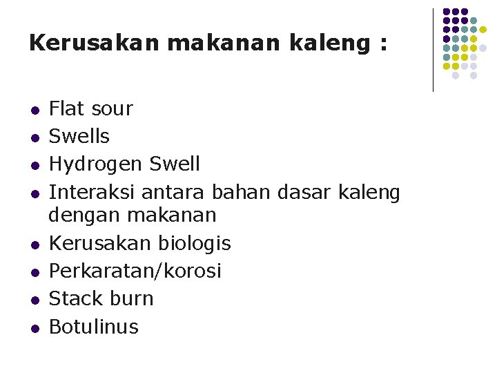 Kerusakan makanan kaleng : l l l l Flat sour Swells Hydrogen Swell Interaksi Kerusakan makanan kaleng : l l l l Flat sour Swells Hydrogen Swell Interaksi