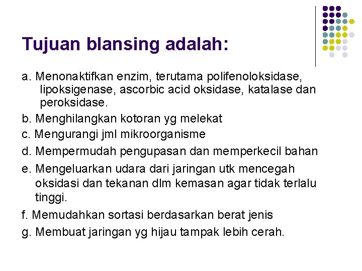 Tujuan blansing adalah: a. Menonaktifkan enzim, terutama polifenoloksidase, lipoksigenase, ascorbic acid oksidase, katalase dan Tujuan blansing adalah: a. Menonaktifkan enzim, terutama polifenoloksidase, lipoksigenase, ascorbic acid oksidase, katalase dan