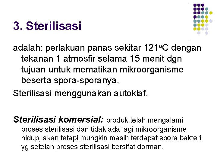 3. Sterilisasi adalah: perlakuan panas sekitar 121 o. C dengan tekanan 1 atmosfir selama 3. Sterilisasi adalah: perlakuan panas sekitar 121 o. C dengan tekanan 1 atmosfir selama