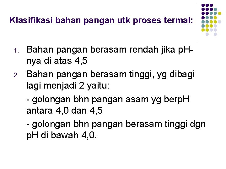 Klasifikasi bahan pangan utk proses termal: 1. 2. Bahan pangan berasam rendah jika p. Klasifikasi bahan pangan utk proses termal: 1. 2. Bahan pangan berasam rendah jika p.