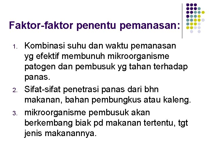 Faktor-faktor penentu pemanasan: 1. 2. 3. Kombinasi suhu dan waktu pemanasan yg efektif membunuh Faktor-faktor penentu pemanasan: 1. 2. 3. Kombinasi suhu dan waktu pemanasan yg efektif membunuh