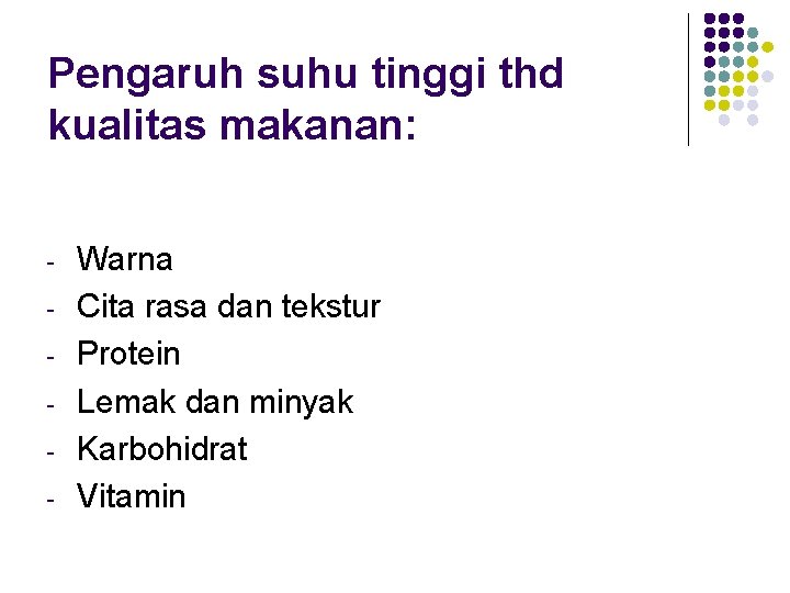 Pengaruh suhu tinggi thd kualitas makanan: - Warna Cita rasa dan tekstur Protein Lemak Pengaruh suhu tinggi thd kualitas makanan: - Warna Cita rasa dan tekstur Protein Lemak