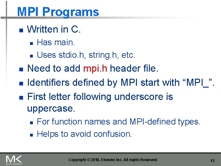 MPI Programs n Written in C. n n n Has main. Uses stdio. h,
