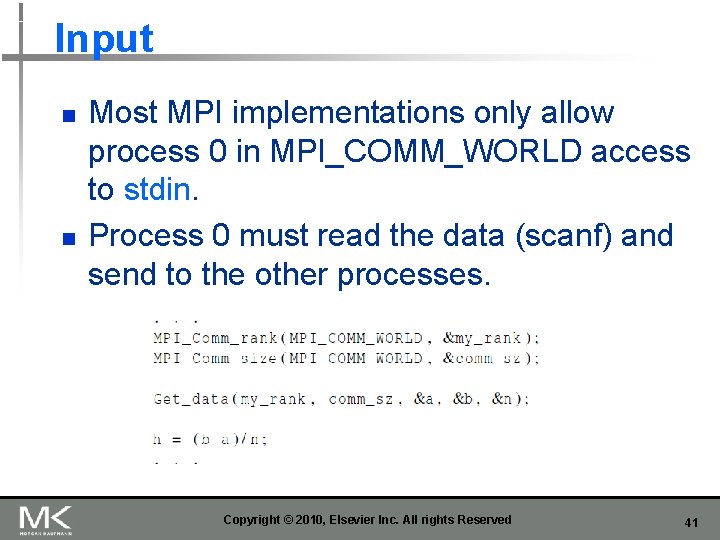 Input n n Most MPI implementations only allow process 0 in MPI_COMM_WORLD access to