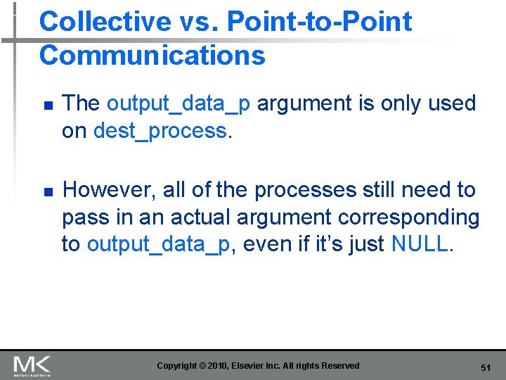 Collective vs. Point-to-Point Communications n n The output_data_p argument is only used on dest_process.