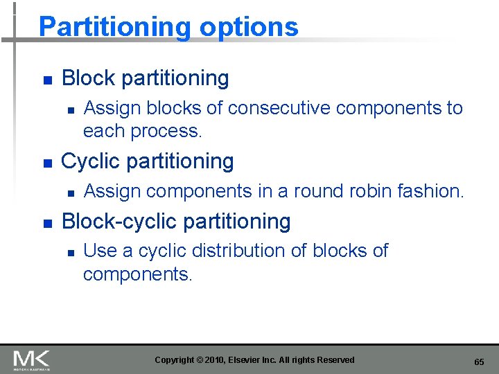 Partitioning options n Block partitioning n n Cyclic partitioning n n Assign blocks of